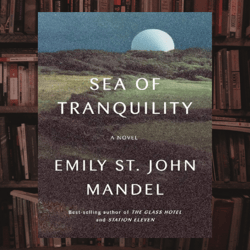 sea of tranquility: a novel by emily st. john mandel