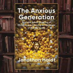 the anxious generation: how the great rewiring of childhood is causing an epidemic of mental illness by jonathan haidt