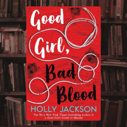 good girl, bad blood: the sequel to a good girl's guide to murder by rebecca yarros (author)