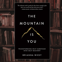 the mountain is you: transforming self-sabotage into self-mastery by brianna wiest