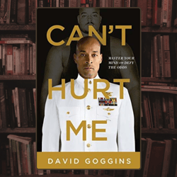 can't hurt me: master your mind and defy the odds by david goggins