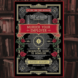 murder your employer: the mcmasters guide to homicide by rupert holmes