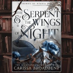 the serpent and the wings of night (crowns of nyaxia book 1) by carissa broadbent
