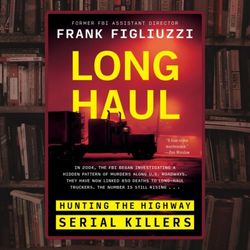 long haul: hunting the highway serial killers by frank figliuzzi