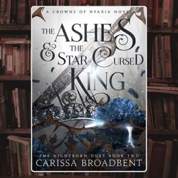 the ashes & the star-cursed king: book 2 of the nightborn duet (crowns of nyaxia, 2) by carissa broadbent