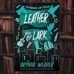 leather & lark: the ruinous love trilogy (the ruinous love trilogy, 2) by brynne weaver