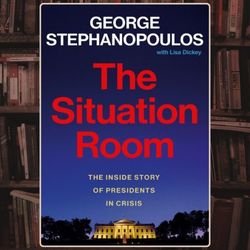 the situation room: the inside story of presidents in crisis by george stephanopoulos (author)
