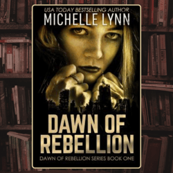 dawn of rebellion dawn of rebellion, book 1 by michelle lynn
