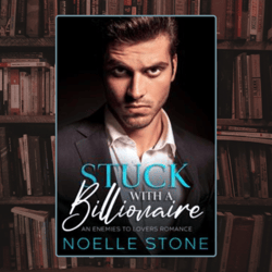 stuck with a billionaire by noelle stone