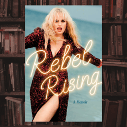 rebel rising: a memoir by rebel wilson