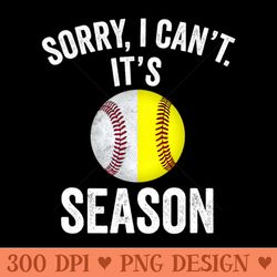 sorry i cant its baseball softball season - unique png artwork