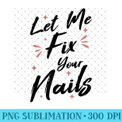 let me fix your nails nail technician nail tech - png download