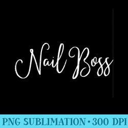 nail boss, event vendor, nail stylist swag nail tech - png design files