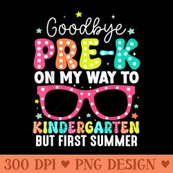 goodbye prek graduation to kindergarten first summer - ready to print png designs