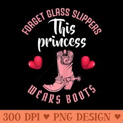 forget glass slippers this princess wears boots funny quotes - png graphics