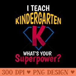 i teach kindergarten whats your superpower - png design assets