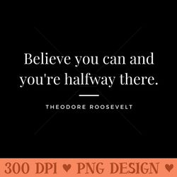 Believe You Can And Youre Halfway There Theodore Roosevelt Motivational Quote - Mug Sublimation Png