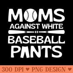 moms against white baseball pants - printable png images
