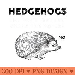 hedgehogs why dont they just share the hedge - unique sublimation png download