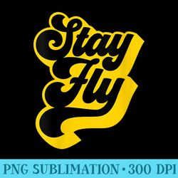 s stay fly 90s - sublimation png designs