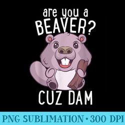 are you a beaver cuz dam funny pick up line - png download library