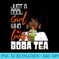 cool girl who loves boba tea boba drink bubble tea tapioca - sublimation templates png