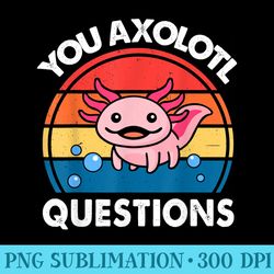 axolotl you axolotl questions cute salamander - free transparent png download