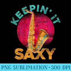 keepin it saxy sax player jazz musician saxophone - high resolution png artwork