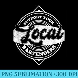 support your local bartenders job pride barkeeper wine mixer - png download gallery