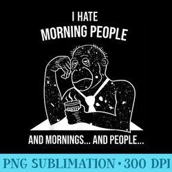 i hate morning people and mornings and people - high resolution png collection