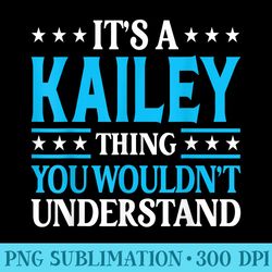 its a kailey thing wouldnt understand girl name kailey - high quality png files