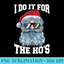 i do it for the hos inappropriate christmas funny santa - png art files