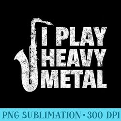 saxophone for a sax player funny i play heavy metal - png graphic download