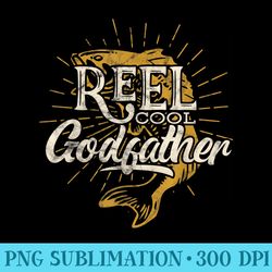 reel cool godfather fishing graphic saying fish lover fun - transparent png clipart