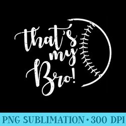 thats my bro baseball - sublimation clipart png