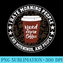 coffee fan i hate morning people and mornings and people - transparent png design