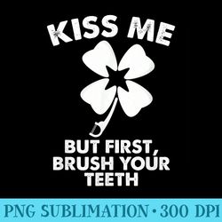 kiss me but first brush your th funny dentist - download png graphic