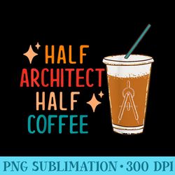 half architect half coffee architect funny architect - png picture download