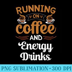 running on coffee and energy drinks caffeine lover - png resource download