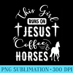 this girl runs on jesus coffee and horses horse riding - download png picture