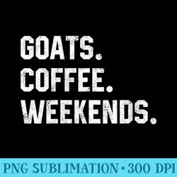 womens goats coffee weekends funny saying s for women men farm - png image download