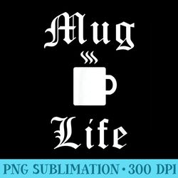 mug life coffee lovers funny - png picture download
