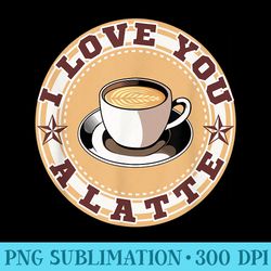 funny i love you latte love drinking cappuccino coffee - high resolution png clipart