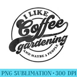 i like coffee and gardening maybe 3 people vintage plantsman - high resolution png resource