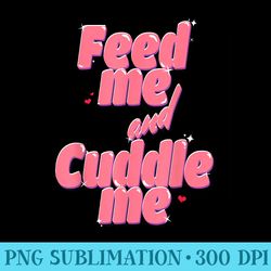 feed me and cuddle me - download transparent image