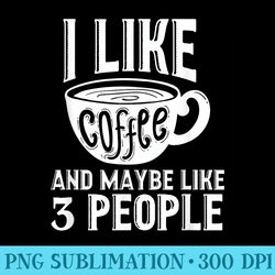 i like coffee and maybe like 3 people meme sarcasm - transparent png resource