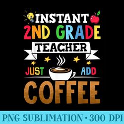 instant 2nd grade teacher just add coffee - high resolution png download