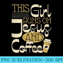 womens this girl runs on jesus and coffee christian religious - high resolution png clipart