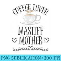 mastiff mom dog coffee lover funny slogan pun - png image download