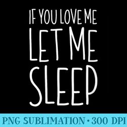 if you love me let me sleep t lazy day - download png files